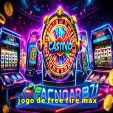 jogo de free fire max